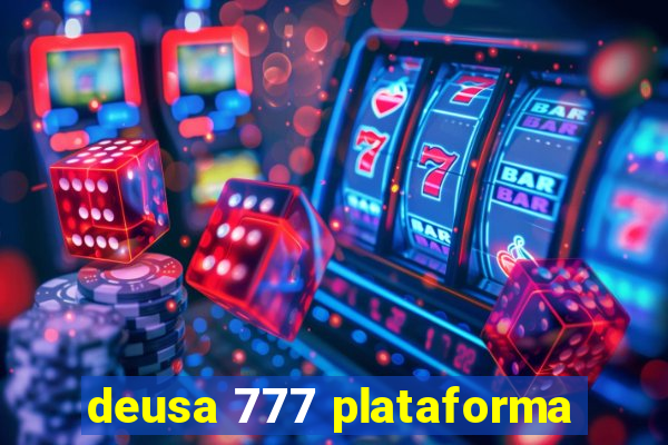 deusa 777 plataforma